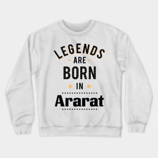 Legends Are Born In Ararat Crewneck Sweatshirt